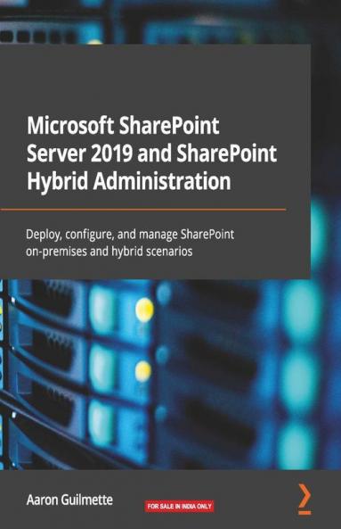 Microsoft SharePoint Server 2019 and SharePoint Hybrid Administration: Deploy configure and manage SharePoint on-premises and hybrid scenarios