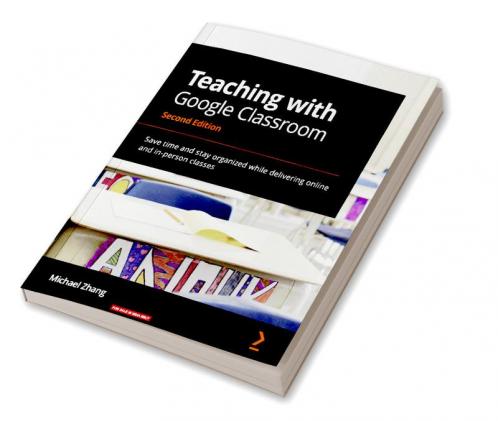 Teaching with Google Classroom - Second Edition