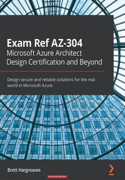 Exam Ref AZ-304 Microsoft Azure Architect Design Certification and Beyond