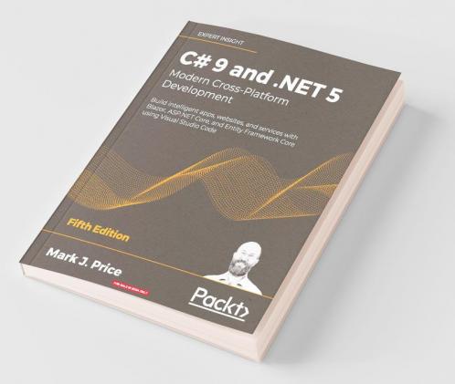C# 9 and .NET 5 - Modern Cross-Platform Development - Fifth Edition