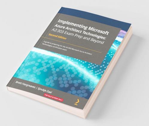 Implementing Microsoft Azure Architect Technologies AZ-303 Exam Prep and Beyond - Second Edition