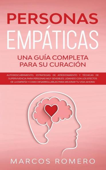 Personas Empáticas -Una guía completa para su curación: Autodescubrimiento estrategias de afrontamiento y técnicas de supervivencia para personas muy ... desarrollarlas para mejorar tu vida ¡AHORA!