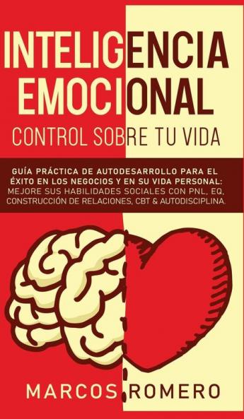 Inteligencia emocional - Control sobre tu vida: Guía práctica de autodesarrollo para el éxito en los negocios y en su vida personal: Mejore sus ... de Relaciones CBT & Autodisciplina.