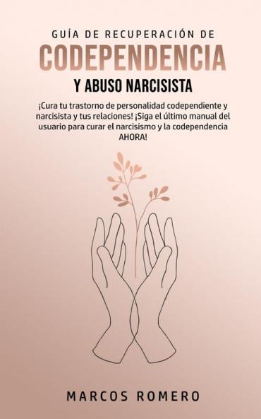 Guía de Recuperación de Codependencia y Abuso Narcisista: ¡Cura tu trastorno de personalidad codependiente y narcisista y tus relaciones! ¡Siga el ... curar el narcisismo y la codependencia AHORA!
