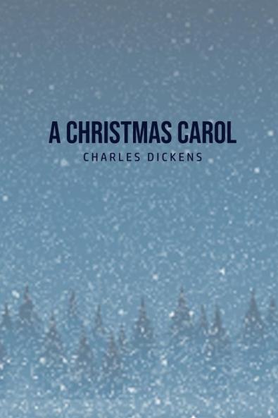 A Christmas Carol: Being A Ghost Story of Christmas