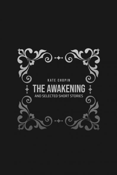 The Awakening: and Selected Short Stories