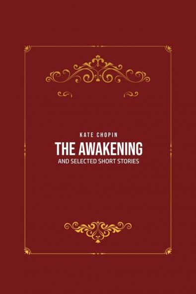 The Awakening: and Selected Short Stories