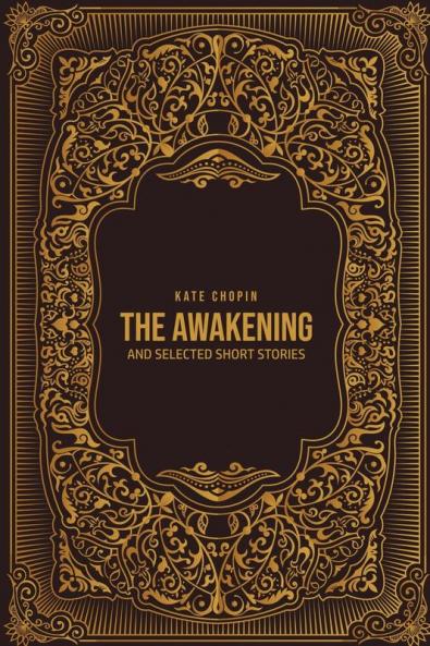 The Awakening: and Selected Short Stories