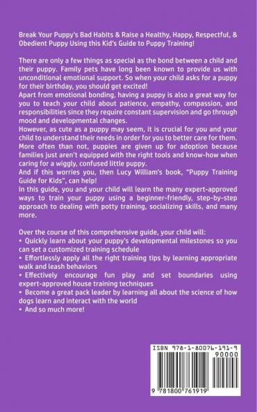 Puppy Training Guide for Kids: How to Train Your Dog or Puppy for Children Following a Beginners Step-By-Step Guide: Includes Potty Training 101 Dog Tricks Socializing Skills and More