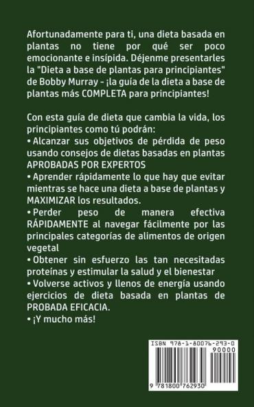 Dieta Basada en Plantas Para Principiantes: La Guía Definitiva de Dieta con Beneficios Comprobados para la Salud y Potenciación de la Pérdida de Peso ... a un Estilo de Vida Vegetal y Vegano
