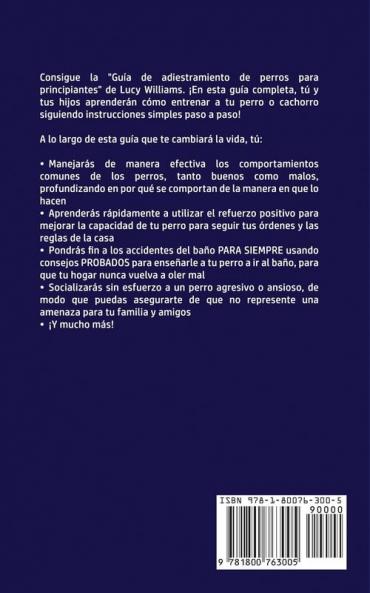 Guía de Adiestramiento de Perros Para Principiantes: Cómo entrenar a tu perro o cachorro para niños y adultos: una guía paso a paso que incluye ... eliminación del mal comportamiento y más