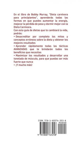 Dieta Carnívora Para Principiantes: ¡Aumenta la energía Pierde peso y Duerme Mejor Siguiendo un Plan de Alimentación Carnívora saludable! ¡Utiliza ... para quemar grasa con esta guía definitiva!