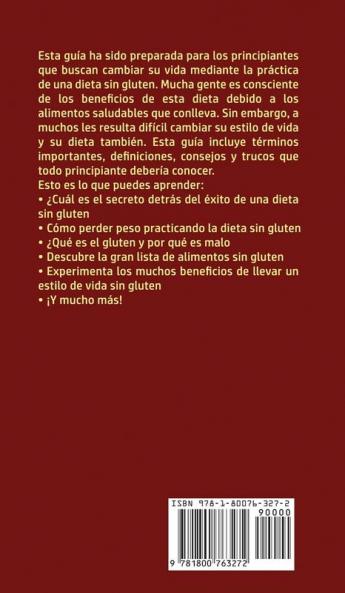 Dieta Libre de Gluten Para Principiantes: La Guía de Dieta Definitiva para obtener sorprendentes beneficios de salud y mejorar la pérdida de peso para ... ahora ¡con deliciosas recetas incluidas!