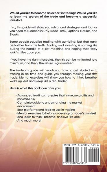 The Complete Guide to Options & Day Trading: This Go To Guide Shows The Advanced Strategies And Tactics You Need To Succeed To Day Trade Forex Options Futures and Stocks