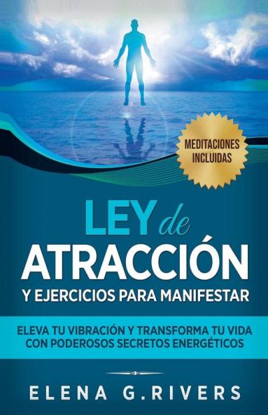 Ley De Atracción Y Ejercicios Para Manifestar: Eleva Tu Vibración Y Transforma Tu Vida Con Poderosos Secretos Energéticos (Spanish Edition)