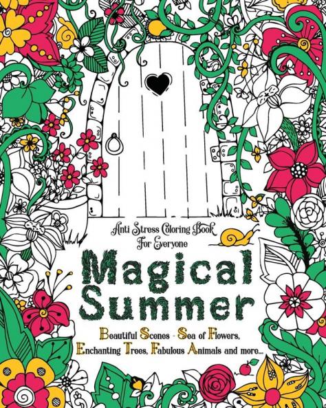 Magical Summer: Anti Stress Coloring Book For Everyone. Beautiful Scenes - Sea of Flowers Enchanting Trees Fabulous Animals and more...: 1 (Teens Coloring Book)