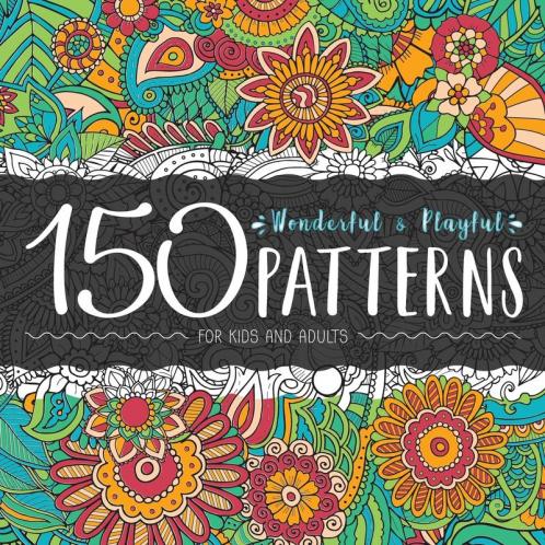 150 Wonderful and Playful Patterns: A Huge Relaxing Book For for Teens and Adults