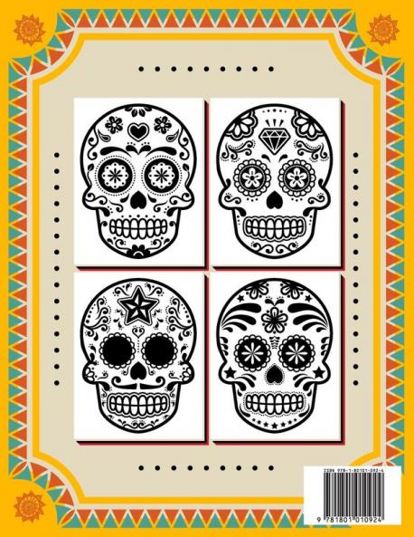 SUGAR SKULL Coloring Book: 70 Plus Designs Inspired by Día de Los Muertos - Day of the Dead - Easy Anti-Stress and Relaxation Patterns for kids and Adults