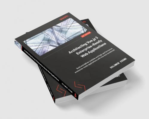 Architecting Vue.js 3 Enterprise-Ready Web Applications