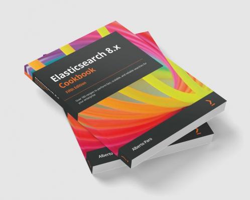 Elasticsearch 8.x Cookbook - Fifth Edition