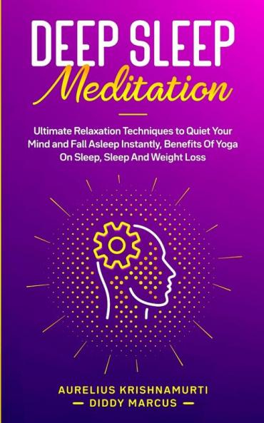 Deep Sleep Meditation: Ultimate Relaxation Techniques to Quiet Your Mind and Fall Asleep Instantly Benefits Of Yoga On Sleep Sleep And Weight Loss