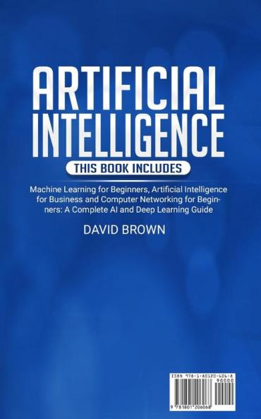 Artificial Intelligence: This Book Includes: Machine Learning for Beginners Artificial Intelligence for Business and Computer Networking for Beginners: A Complete AI and Deep Learning Guide