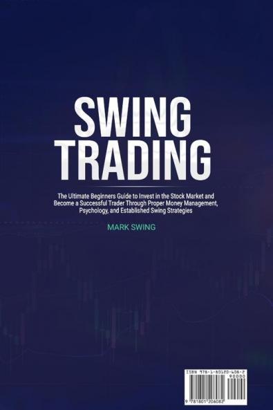 Swing Trading: The Ultimate Beginners Guide to Invest in the Stock Market and Become a Successful Trader Through Proper Money Management Psychology and Established Swing Strategies