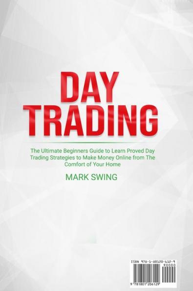 Day Trading: The Ultimate Beginners Guide to Learn Proved Day Trading Strategies to Make Money Online from The Comfort of Your Home