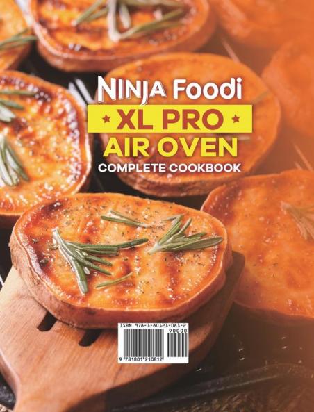 Ninja Foodi XL Pro Air Oven Complete Cookbook 2021: 1000-Days Easier & Crispier Whole Roast Broil Bake Dehydrate Reheat Pizza Air Fry and More Recipes for Beginners and Advanced Users