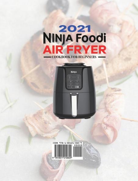 Ninja Air Fryer Cookbook for Beginners 2021: 1000-Days Easy & Delicious Recipes for Beginners and Advanced Users. Easier Healthier and Crispier Food for Your Family & Friends