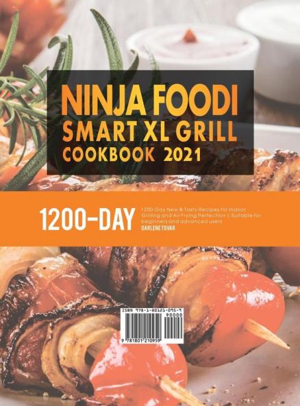 Ninja Foodi Smart XL Grill Cookbook 2021: 1200-Day New & Tasty Recipes for Indoor Grilling and Air Frying Perfection Suitable for beginners and advanced users