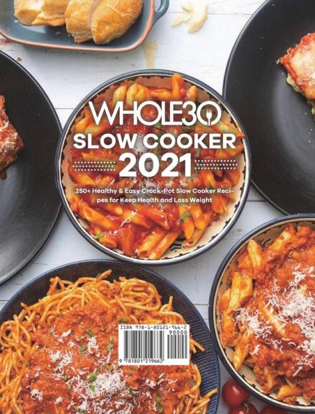 The Whole30 Slow Cooker 2021: 250+ Healthy & Easy Crock-Pot Slow Cooker Recipes for Keep Health and Loss Weight