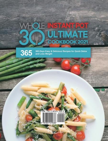 The Whole30 Instant Pot Ultimate Cookbook 2021: 365-Days Easy & Delicious Recipes for Quick Detox and Loss Weight