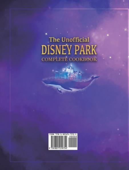 The Unofficial Disney Park Complete Cookbook: 100+ Easy & Amazing Unofficial Disney Recipes for Kids and Disney Fans