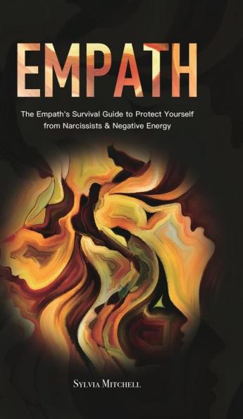 Empath: The Empath's Survival Guide to Protect Yourself from Narcissists & Negative Energy
