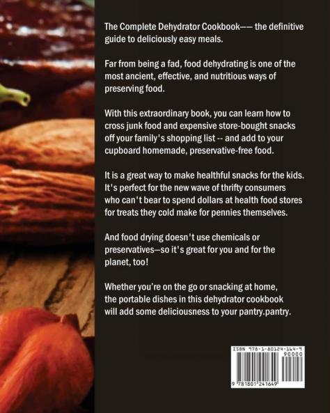 Complete Dehydrator Cookbook for Beginners: Tasty Nutritious and Quick Recipes to Dehydrate and Preserve Food Easily at Home