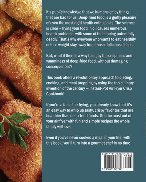 The Comprehensive Instant-Pot Air Fryer Crisp Cookbook: 700 Tasy Quick and Simple Recipes for your Whole Family to Enjoy Healthy Crispy Meals with Less Fat and Oil