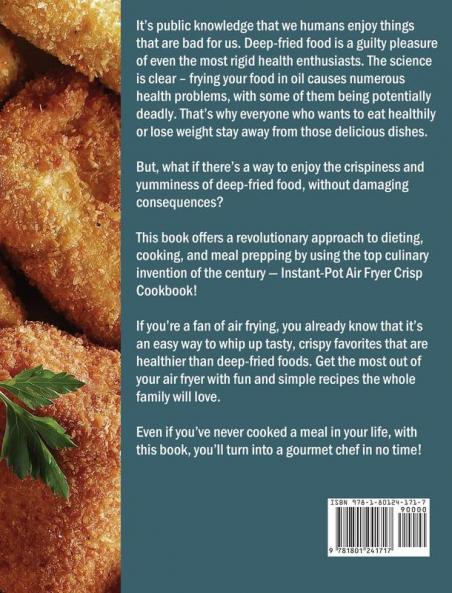 The Comprehensive Instant-Pot Air Fryer Crisp Cookbook: 700 Tasy Quick and Simple Recipes for your Whole Family to Enjoy Healthy Crispy Meals with Less Fat and Oil