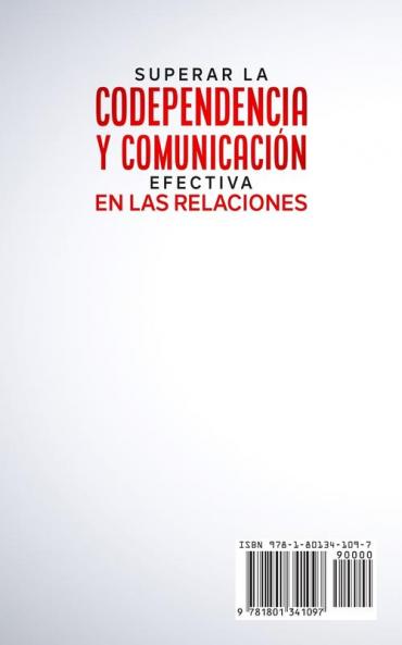 Superar la Codependencia y Comunicación Efectiva en las Relaciones: Tu plan de Recuperación de la Codependencia el Abandono el Apego y la Ansiedad en las Relaciones + 33 Habilidades de Pareja