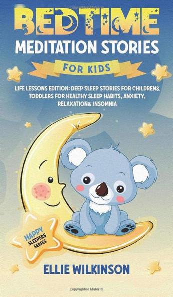 Bedtime Meditation Stories For Kids- Life Lessons Edition: Deep Sleep Stories For Children& Toddlers For Healthy Sleep Habits Anxiety Relaxation& Insomnia (Happy Sleepers Series)