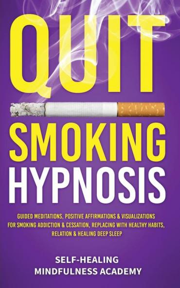 Quit Smoking Hypnosis: Guided Meditations Positive Affirmations & Visualizations For Smoking Addiction & Cessation Replacing With Healthy Habits Relation & Healing Deep Sleep