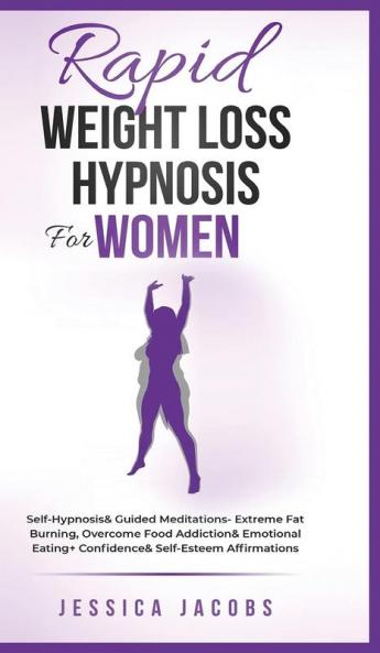 Rapid Weight Loss Hypnosis For Women: Self-Hypnosis& Guided Meditations- Extreme Fat Burning Overcome Food Addiction& Emotional Eating+ Confidence& Self-Esteem Affirmations