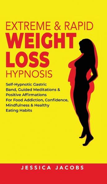 Extreme & Rapid Weight Loss Hypnosis: Self-Hypnotic Gastric Band Guided Meditations & Positive Affirmations for Food Addiction Confidence Mindfulness & Healthy Eating Habits