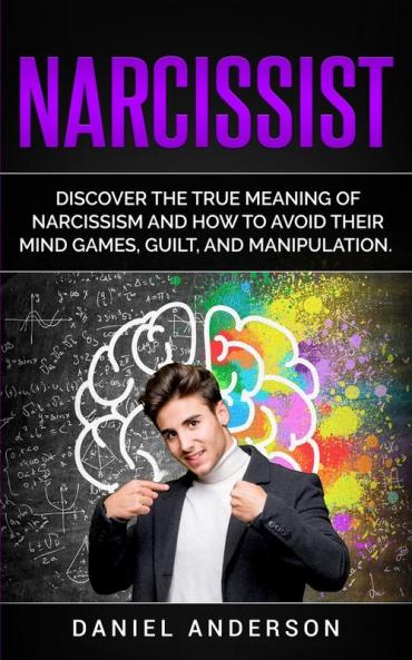 Narcissist: Discover the true meaning of narcissism and how to avoid their mind games guilt and manipulation: 11 (Mastery Emotional Intelligence and Soft Skills)