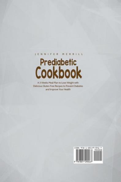 Prediabetic Cookbook: A 3 Weeks Meal Plan to Lose Weight with Delicious Gluten Free Recipes to Prevent Diabetes and Improve Your Health