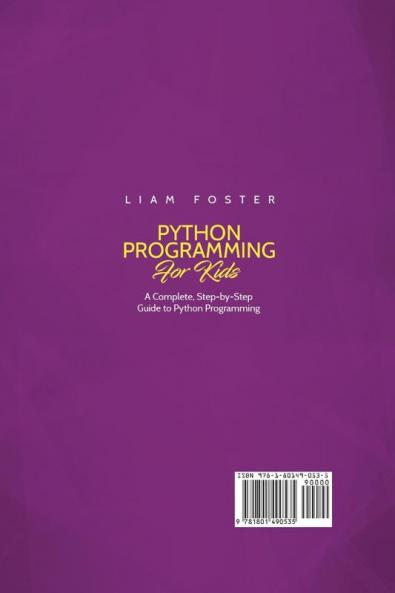 Python Programming For Kids: A Complete Step-by-Step Guide to Python Programming for Kids