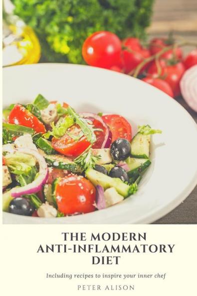 The Modern Anti-Inflammatory Diet: 500 Delicious and Nutritious Recipes to Heal Your Immune System Fight Rheumatism and Osteoarthritis
