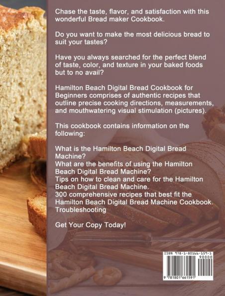 Hamilton Beach Digital Bread Cookbook for Beginners: 300 Delicious & Easy Simple Bread Recipes to Impress Your Friends and Family