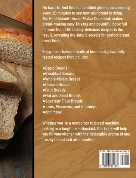 Pohl Schmitt Bread Maker Cookbook: 300 Favorite Recipes for Perfect-Every-Time That Will Make Your Life Easier