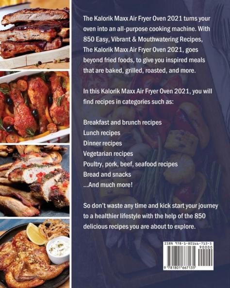 Kalorik Maxx Air Fryer Oven Cookbook 2021: 850 Easy Vibrant & Mouthwatering Recipes for Anyone Who Want to Enjoy Tasty Effortless Dishe